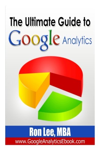 Beispielbild fr The Ultimate Guide To Google Analytics: From Beginner to Advanced: Volume 1 zum Verkauf von AwesomeBooks