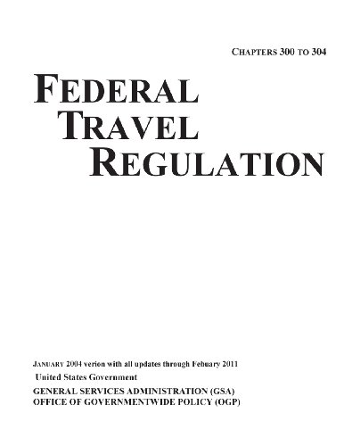 Federal Travel Regulation (FTR) -- January 2004 version with all updates through February 2011 (9781477501733) by Government, United States