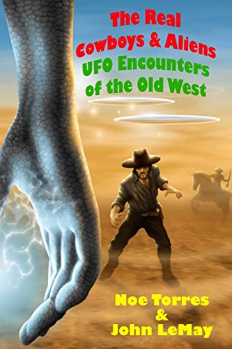 The Real Cowboys & Aliens, 2nd Edition: UFO Encounters of the Old West (9781477501894) by Torres, Noe; LeMay, John