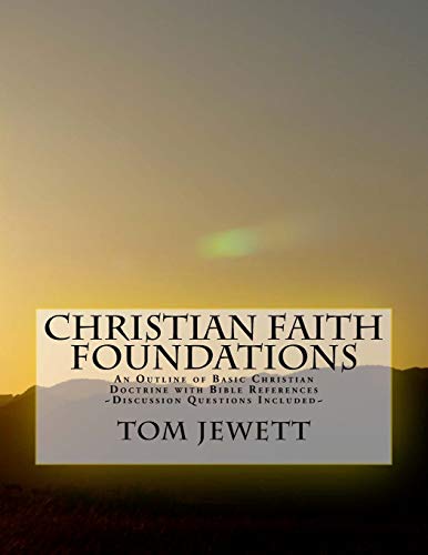 Christian Faith Foundations: An Outline of Basic Christian Doctrine with Bible References (9781477503539) by Jewett, Tom