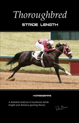 9781477504703: Thoroughbred Stride Length: A detailed analysis of racehorse stride length and distance gearing theory