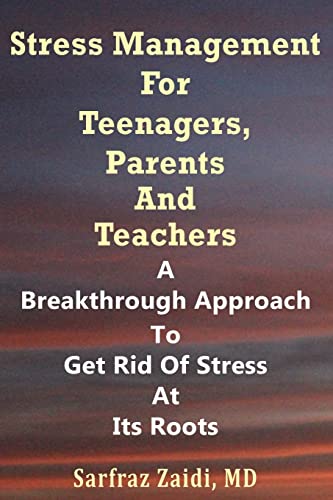 Beispielbild fr Stress Management For Teenagers, Parents and Teachers: A Breakthrough Approach To Get Rid Of Stress At Its Roots zum Verkauf von Books From California