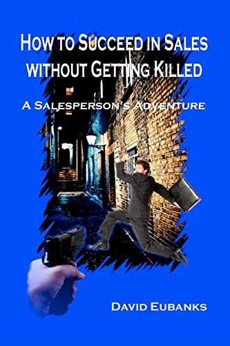 Imagen de archivo de How to Succeed in Sales without Getting Killed: A Salesperson's Adventure a la venta por THE SAINT BOOKSTORE