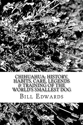 Stock image for Chihuahua: History, Habits, Care, Legends & Training of the World's Smallest Dog for sale by ThriftBooks-Dallas
