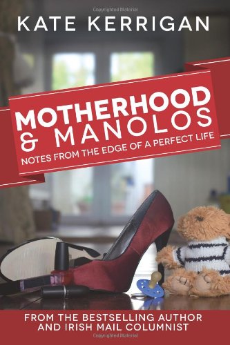 Beispielbild fr Motherhood & Manolos: Notes from the Edge of a Perfect Life zum Verkauf von Half Price Books Inc.