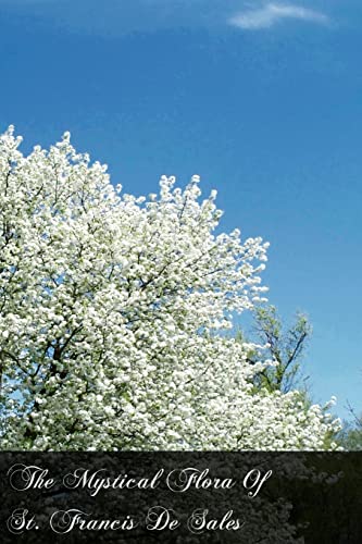 Stock image for The Mystical Flora Of St. Francis De Sales: The Christian Life Under The Emblem Of Plants for sale by THE SAINT BOOKSTORE