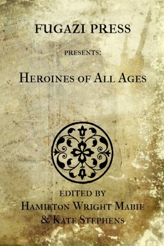 Heroines of all Ages (9781477520239) by Mabie, Hamilton Wright; Stephens, Kate