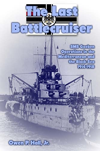 9781477523803: The Last Battlecruiser: SMS Goeben Operations in the Mediterranean and the Black Sea 1914-1918