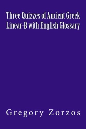 Three Quizzes of Ancient Greek Linear-B with English Glossary (9781477524695) by Zorzos, Gregory