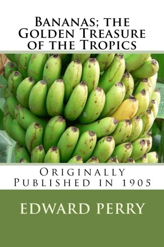 Bananas; the Golden Treasure of the Tropics (9781477526392) by Perry, Edward W.