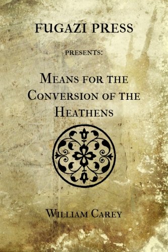 Means for the Conversion of the Heathens (9781477527740) by Carey, William