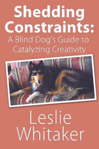 Stock image for Shedding Constraints: A Blind Dog's Guide to Catalyzing Creativity for sale by Revaluation Books