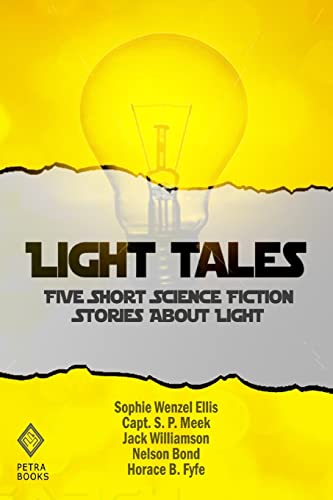 Light Tales: Five Short Science Fiction Stories About Light (9781477531723) by Ellis, Sophie Wenzel; Meek, Capt. S. P.; Williamson, Jack; Bond, Nelson; Fyfe, Horace B.