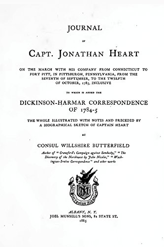 Journal of Captain Jonathan Heart: On The March With His Company From Connecticut To Fort Pitt, In Pittsburgh, Pennsylvania, From The 7th Of September ... of Dickinson-Harmar Correspondence of 1784-5 (9781477532829) by Butterfield, Willshire