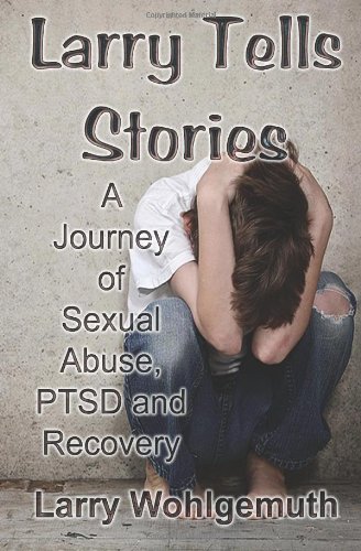 Imagen de archivo de Larry Tells Stories: A Journey of Sexual Abuse, PTSD and Recovery a la venta por HPB Inc.