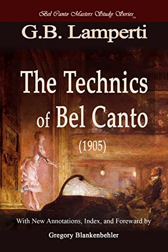 9781477535660: The Technics of Bel Canto (1905): Bel Canto Masters Study Series