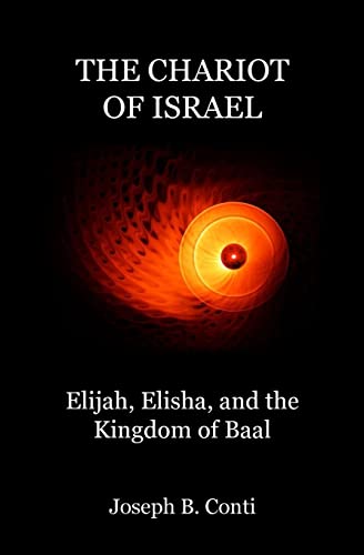 9781477535868: The Chariot of Israel: Elijah, Elisha, and the Kingdom of Baal