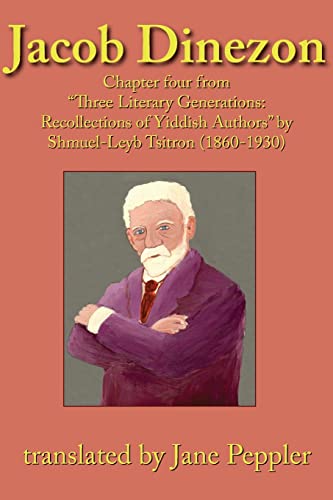 Stock image for Jacob Dinezon: Chapter four from "Three Literary Generations: recollections of Yiddish authors" by Shmuel-Leyb Tsitron (1860-1930) for sale by THE SAINT BOOKSTORE