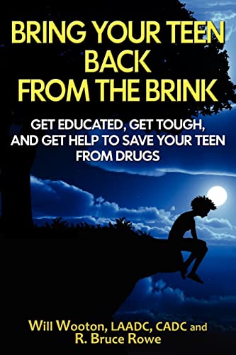 9781477536438: Bring Your Teen Back From The Brink: Get Educated, Get Tough, and Get Help to Save Your Teen from Drugs