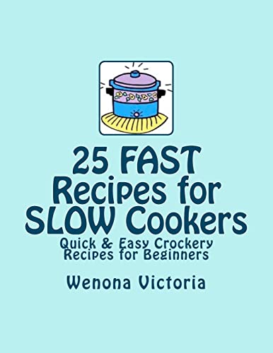 9781477539057: 25 FAST Recipes for Slow Cookers: Quick & Easy Crockery Recipes