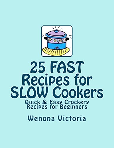 Imagen de archivo de 25 FAST Recipes for Slow Cookers: Quick & Easy Crockery Recipes a la venta por THE SAINT BOOKSTORE