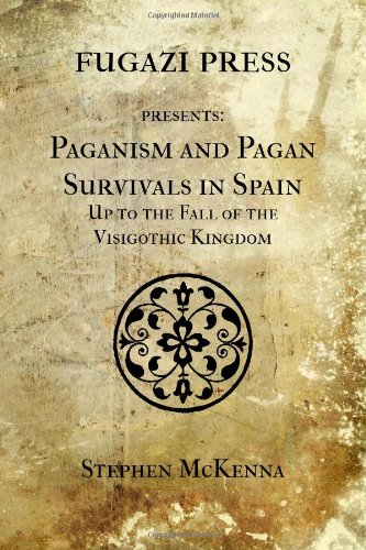 Paganism and Pagan Survivals in Spain Up to The Fall of The Visigothic Kingdom (9781477540510) by McKenna, Stephen