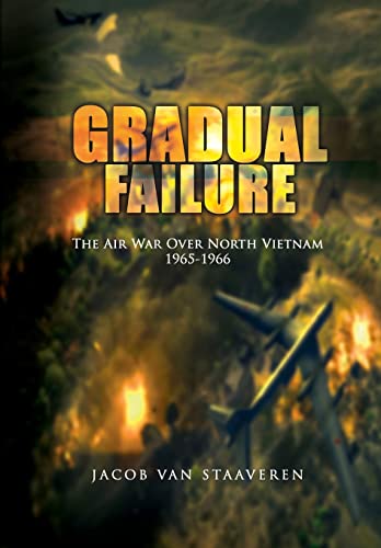 9781477541876: Gradual Failure: The Air War Over North Vietnam 1965-1966
