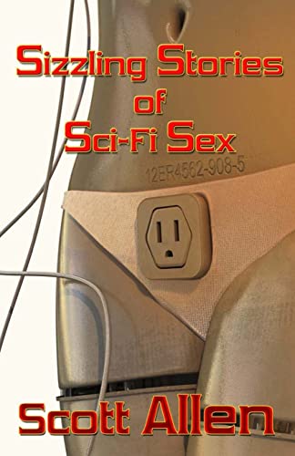 Sizzling Stories of Sci-Fi Sex (9781477542484) by Allen, Scott