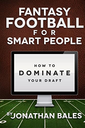 Fantasy Football for Smart People: How to Dominate Your Draft