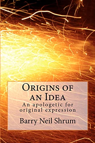 Stock image for Origins of an Idea: An apologetic for original expression for sale by HPB-Red