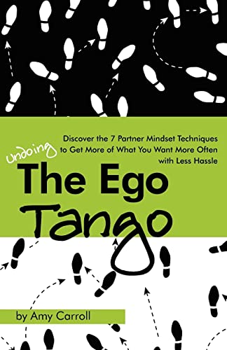 9781477543757: The Ego Tango: How to get more of what you want, more often, with less hassle, using these 7 Partner mindset techniques