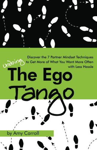9781477543757: The Ego Tango: How to get more of what you want, more often, with less hassle, using these 7 Partner mindset techniques