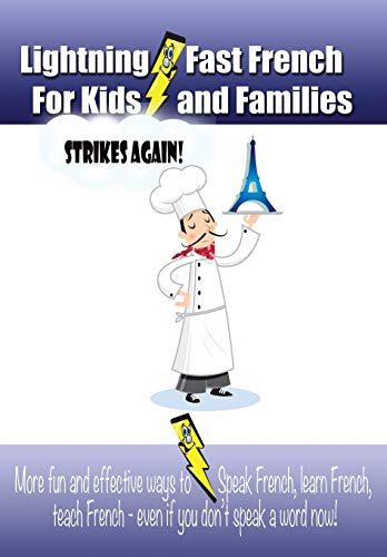 Stock image for Lightning-fast French For Kids And Families Strikes Again!: More Fun Ways To Learn French, Speak French, And Teach Kids French - Even If You Don't Speak A Word Now! for sale by SecondSale