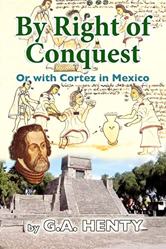

By Right of Conquest : Or With Cortez in Mexico