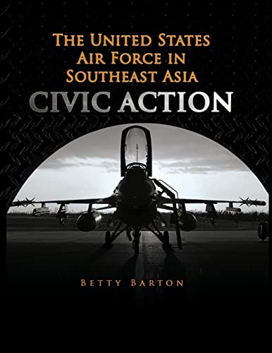 Stock image for The United States Air Foce in South East Asia - CIVIC ACTION for sale by THE SAINT BOOKSTORE