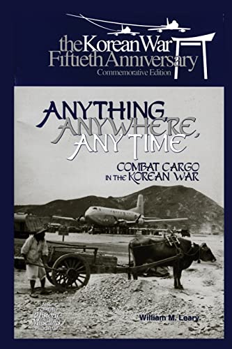 Imagen de archivo de Anything, Anywhere, Any Time: Combat Cargo in the Korean War a la venta por Lucky's Textbooks