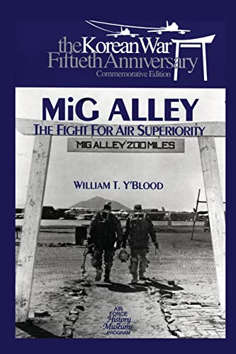 MIG ALLEY: The Fight for Air Superiority: The U.S. Air Force in Korea (9781477549827) by Y'Blood, William T.; Museums Program, Air Force History And