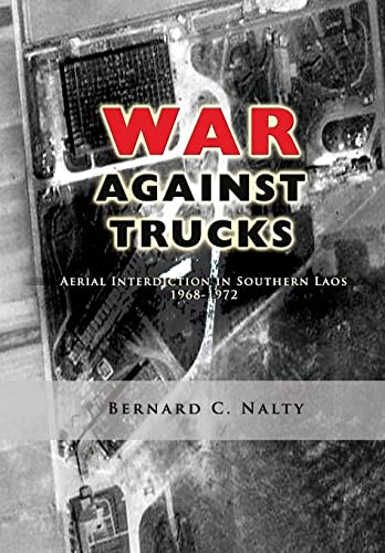 9781477550076: The War Against Trucks: Aerial Interdiction in Southern Laos 1968-1972