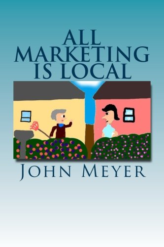 Stock image for All Marketing Is Local: A common Sense Approach To Marketing Your Business for sale by THE SAINT BOOKSTORE