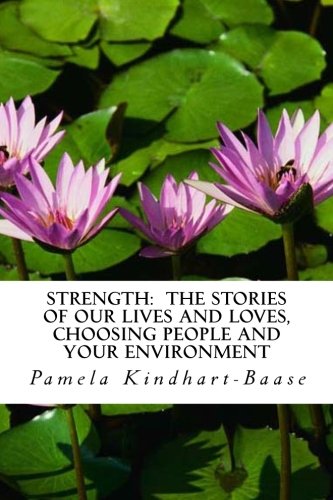 Stock image for STRENGTH: THE STORIES OF OUR LIVES AND LOVES, Choosing people and your environment for sale by Revaluation Books