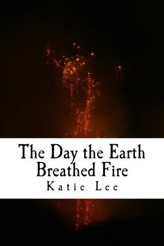 The Day the Earth Breathed Fire (9781477556504) by Lee, Katie