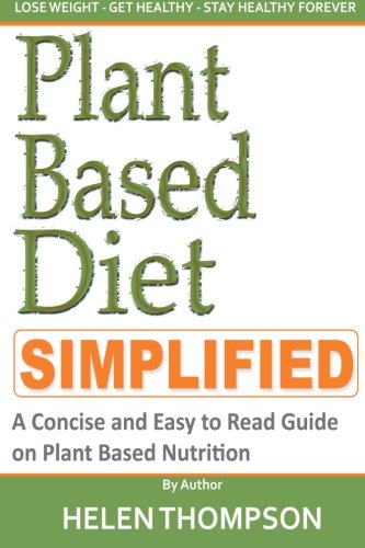 Imagen de archivo de Plant Based Diet: A Concise and Easy to Read Guide on How to Lose Weight with Plant Based Nutrition a la venta por ThriftBooks-Atlanta