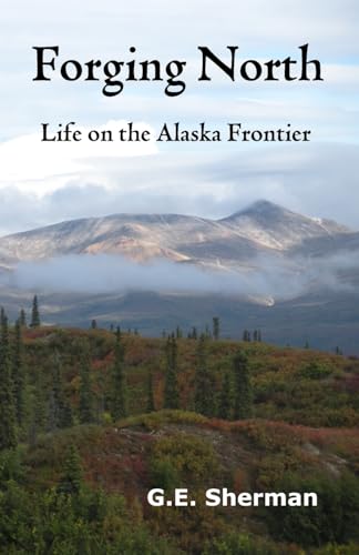 Beispielbild fr Forging North: Life on the Alaska Frontier zum Verkauf von Emily's Books