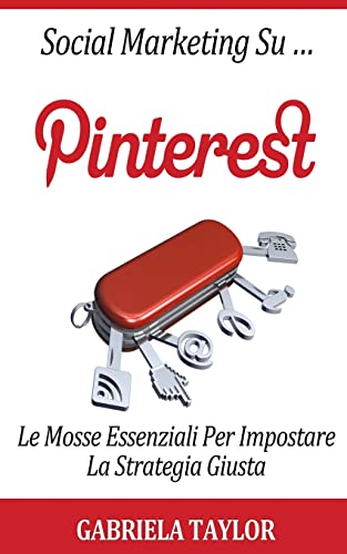 Stock image for Social Marketing Su Pinterest: Le Mosse Essenziali Per Impostare La Strategia Giusta for sale by THE SAINT BOOKSTORE