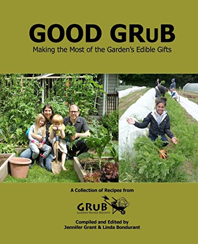 Beispielbild fr Good Grub: Making the Most of the Garden's Edible Gifts zum Verkauf von Wonder Book