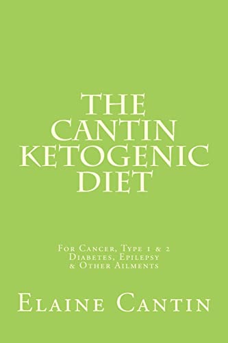 Imagen de archivo de The Cantin Ketogenic Diet: For Cancer, Type 1 & 2 Diabetes, Epilepsy & Other Ailments a la venta por More Than Words