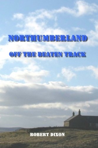 Northumberland: Off The Beaten Track (9781477567616) by Dixon, Robert