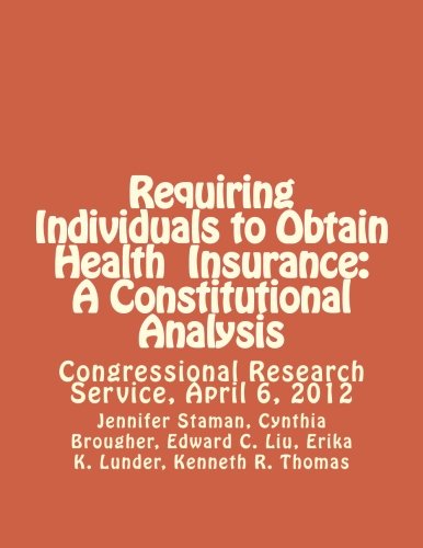 9781477571217: Requiring Individuals to Obtain Health Insurance: A Constitutional Analysis: Congressional Research Service, April 6, 2012