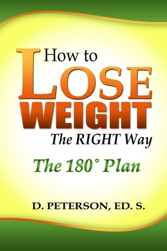 How To Lose Weight The Right Way: The 180 Plan (9781477572535) by Peterson, D.