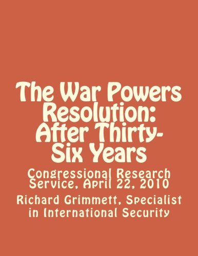 Beispielbild fr The War Powers Resolution: After Thirty-Six Years: Congressional Research Service, April 22, 2010 zum Verkauf von Revaluation Books